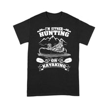 Load image into Gallery viewer, I&#39;m either hunting or kayaking duck hunting kayak dog hunting NQSD257- Standard T-shirt