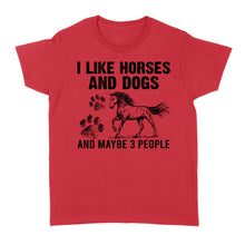 Load image into Gallery viewer, I Like Horses and Dogs and maybe 3 people, funny Horse shirt D03 NQS2710 - Standard Women&#39;s T-shirt