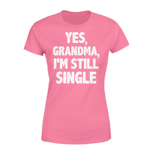 Yes - Grandma - I am still single - funny Women's T-shirt