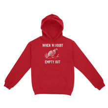 Load image into Gallery viewer, When In Doubt Empty Out Funny Birds Hunting Game Quail Hunting Standard Hoodie FSD2127D06