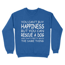 Load image into Gallery viewer, "You Can't Buy Happiness But You Can Rescue a Dog" Standard Sweatshirt FSD2444D02