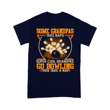 Load image into Gallery viewer, Grandpa bowling shirt Some grandpas take naps cool grandpas go bowling T-Shirt D01 NQS4461