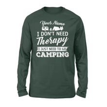 Load image into Gallery viewer, I Don&#39;t Need Therapy I Just Need to Go Camping Camp Funny Men Women custom name Long sleeve Shirt - FSD1650D03