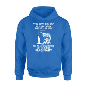 Funny fishing shirt, Yes he's fishing. He's not imaginary D02 NQS1370 - Standard Hoodie