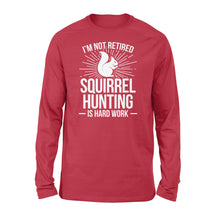 Load image into Gallery viewer, Squirrel Hunting Season Retired Funny Hunter Long sleeve - FSD920