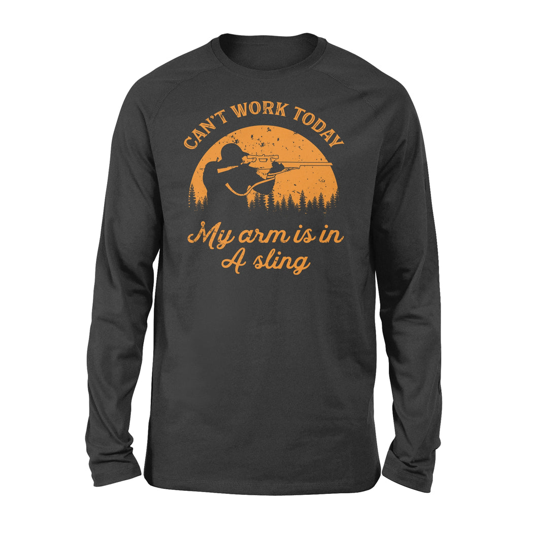 Can't Work Today My Arm is in A Sling Funny Hunting Deer Hunter Gift NQSD172 - Standard Long Sleeve