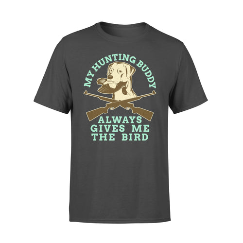 My hunting Buddy Always Gives Me The Bird - Funny hunting dog T-shirt - FSD366 D06