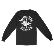 Load image into Gallery viewer, Squirrel Hunter Long sleeve Shirt Funny Hunting Shirt Gift for Hunters FSD1670D06