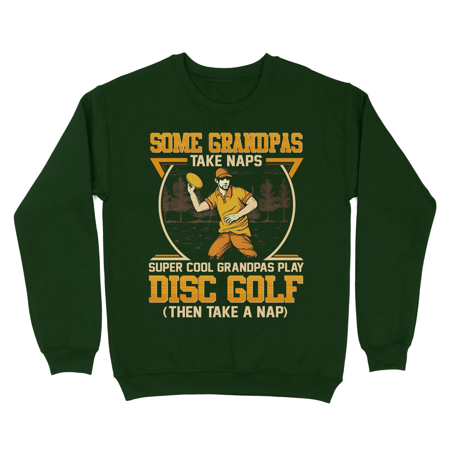 Some grandpas take naps, super cool grandpas play disc golf ( then take a nap) sweatshirt D02 NQS4569