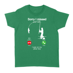 Funny fishing shirt sorry I missed your call, I was on my other line D06 NQS1371 - Standard Women's T-shirt