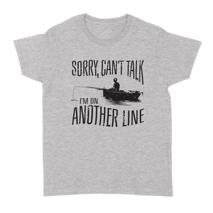 Sorry Can't Talk I'm On Another Line Fishing shirt, fisherman Women's T-shirt NQSD304