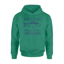 Load image into Gallery viewer, Mines So Big I Have to Use Two Hands Hoodie Funny Fishing Tee - NQS114