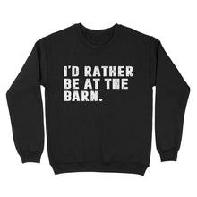 Load image into Gallery viewer, I'd Rather Be At The Barn, Gift For Horse Owner, Horse Trainer, Country Farm Girl Shirt D02 NQS2803 - Standard Crew Neck Sweatshirt