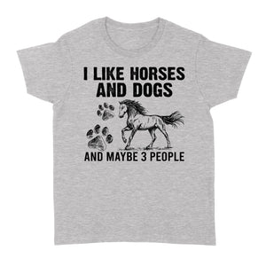 I Like Horses and Dogs and maybe 3 people, funny Horse shirt D03 NQS2710 - Standard Women's T-shirt
