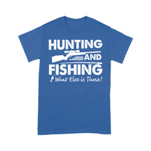 Load image into Gallery viewer, Funny &quot;Hunting and Fishing What Else is There&quot; Standard T-shirt FSD2608