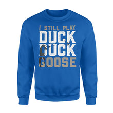 Load image into Gallery viewer, I still play duck duck goose, duck hunter shirt NQSD242  - Standard Crew Neck Sweatshirt