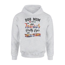Load image into Gallery viewer, Dog Mom Hoodie shirts Funny Dog Mom Shirts saying &quot;Dog Mom with tattoos, pretty eyes and thick thighs&quot; - SPH46
