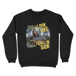 Funny Fishing Shirt Customize Photo "This is what I look like when I call in Sick" FSD2427D03