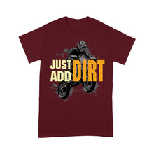 Load image into Gallery viewer, Dirt Bike Men T-shirt - Just Add Dirt - Cool Motocross Biker Tee, Off-road Dirt Racing for Rider Dad Papa| NMS193