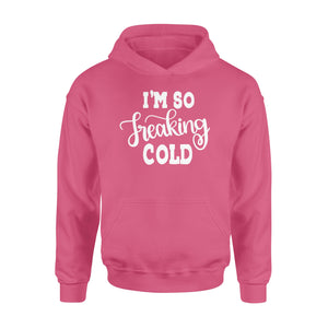 Quarantine Mothers Day Ideas - Best Gifts For Mother's Day -  I'm So Freaking Cold - Standard Hoodie