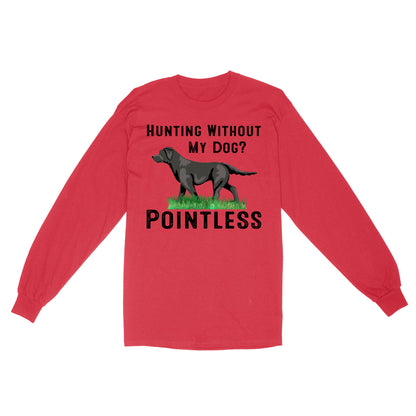 Hunting Without My Dog? Pointless Best Hunting Dog Black Labrador Retriever Dog Long Sleeve FSD2648D02