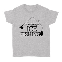 Load image into Gallery viewer, I&#39;d rather be Ice fishing crappie Ice Hole Fish Frozen Winter Snow Angling D02 NQS2506 - Women&#39;s Tshirt