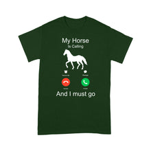 Load image into Gallery viewer, My horse is calling and I must go, Horseback Riding Shirt, Funny Horse shirt D03 NQS1897- Standard T-shirt