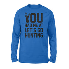 Load image into Gallery viewer, You had me at let&#39;s go hunting - Standard Long Sleeve