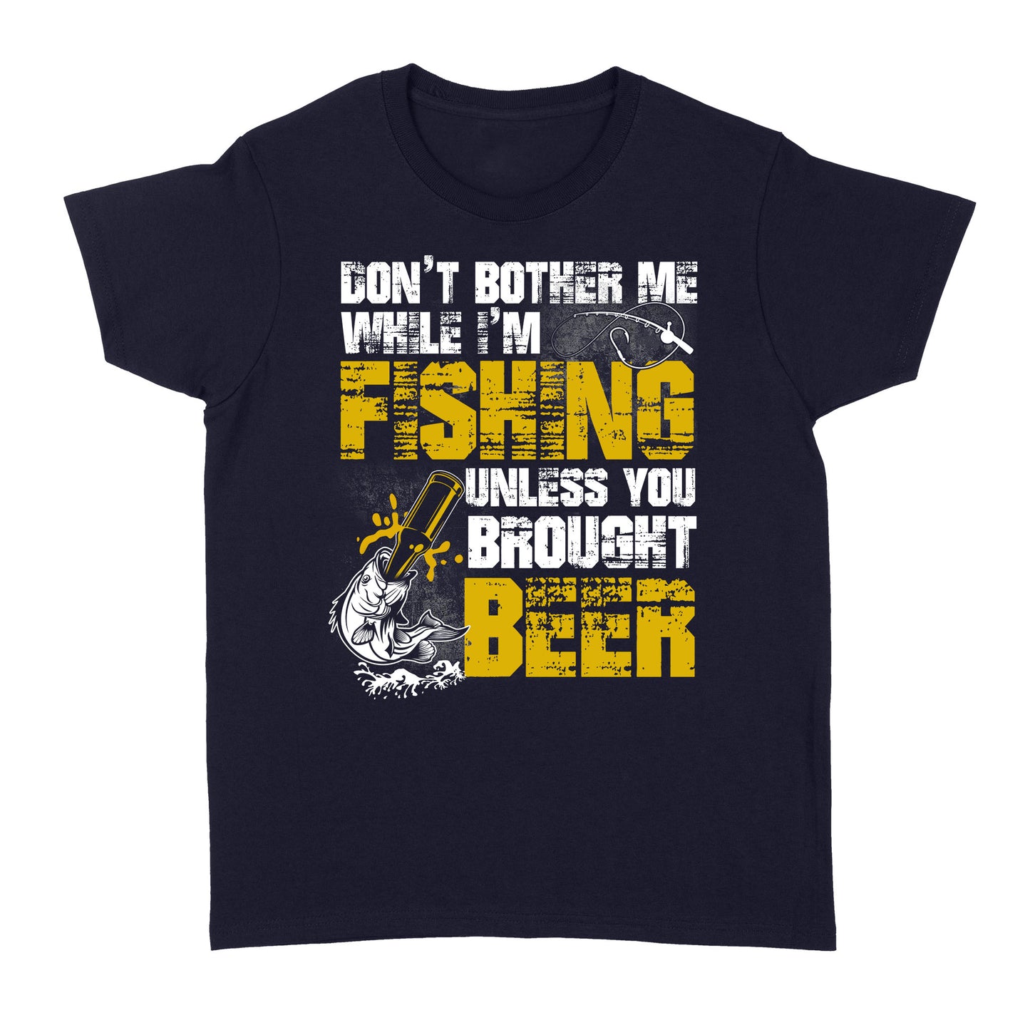 Don't Bother Me While I'm Fishing unless you brought beer, funny fishing and beer shirt D01 NQS2549 Standard Women's T-shirt