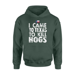 "I Came to Texas to kill Hogs" TX flag Hoodie, shirt for wild hog hunter - FSD1253D08