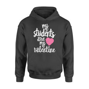 My Students Are My Valentine Shirt Valentines Day Teacher - Standard Hoodie