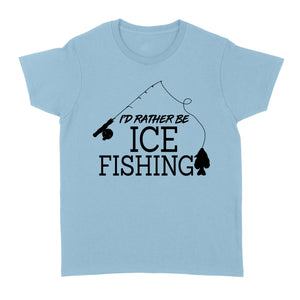 I'd rather be Ice fishing crappie Ice Hole Fish Frozen Winter Snow Angling D02 NQS2506 - Women's Tshirt