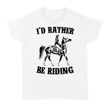 Load image into Gallery viewer, I&#39;d rather be riding, Horse Riding, Gift For Horse Lover, Cowgirl, Horsewoman, Farmer Girl Clothes D02 NQS2802 - Standard Women&#39;s T-shirt