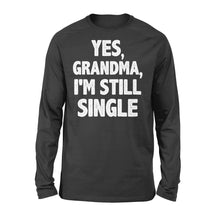 Load image into Gallery viewer, Yes - Grandma - I am still single - funny Long Sleeve