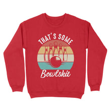 Load image into Gallery viewer, Funny Bowling Shirt That&#39;s Some Bowlshit Retro Bowling Tee Vintage Sweatshirt D06 NQS4620