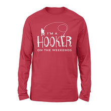 Load image into Gallery viewer, I&#39;m a Hooker On The Weekend - Funny Fisherman Gifts - Long Sleeve D03- NQS111
