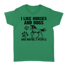 Load image into Gallery viewer, I Like Horses and Dogs and maybe 3 people, funny Horse shirt D03 NQS2710 - Standard Women&#39;s T-shirt