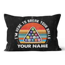 Load image into Gallery viewer, Personalized Funny I&#39;m Here To Break Your Balls Billiard Throw Pillows TDM0805