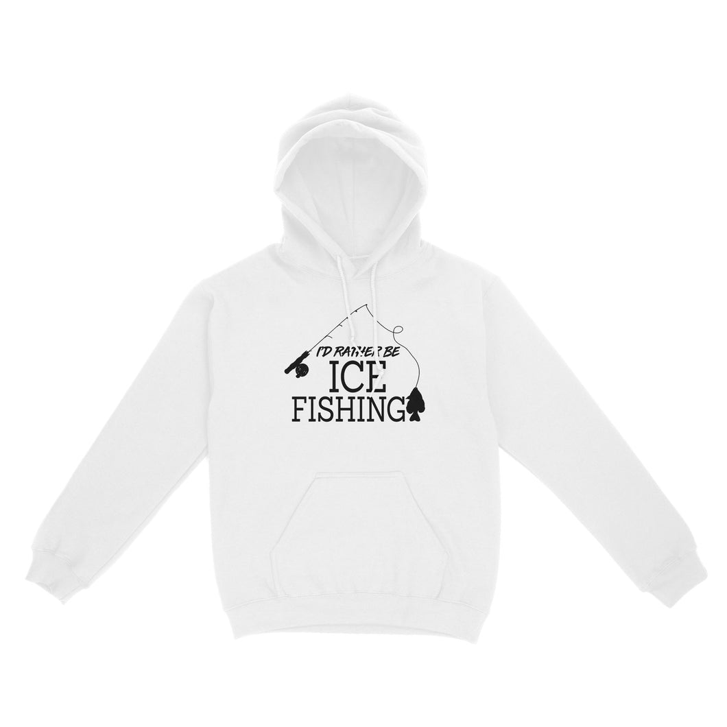 I'd rather be Ice fishing crappie Ice Hole Fish Frozen Winter Snow Angling D02 NQS2506 - Hoodie