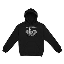 Load image into Gallery viewer, All I care about is ice fishing and like maybe 3 people and beer, ice fishing clothing D03 NQS2499 - Hoodie