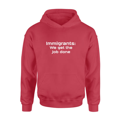 Immigrants We Get the Job Done - Standard Hoodie