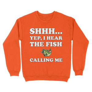 Shhh Yep I Hear The Fish Calling Me funny fishing shirt D02 NQS3227 Sweatshirt