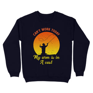 Mens Can't Work Today My Arm Is In A Cast Shirts Funny Fishing Tee Fathers Day Gifts Standard Crew Neck Sweatshirt FSD1937D03