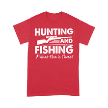 Load image into Gallery viewer, Funny &quot;Hunting and Fishing What Else is There&quot; Standard T-shirt FSD2608