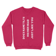 Load image into Gallery viewer, Dog tilts his/her head just like you custom dog's name sweater shirt