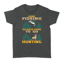 Load image into Gallery viewer, Gone fishing be back soon to go hunting, funny hunting fishing shirts D02 NQS2550 Standard Women&#39;s T-shirt