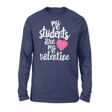 Load image into Gallery viewer, My Students Are My Valentine Shirt Valentines Day Teacher - Standard Long Sleeve