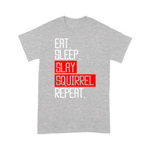 Load image into Gallery viewer, Eat sleep slay squirrel repeat funny Squirrel hunting T-Shirt hunting gift for men TAD02