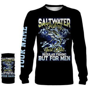Custom Funny Saltwater Fishing All over print Shirts for men, women and kids saying "Saltwater Fishing just like regular Fishing but for men" - IPHW124