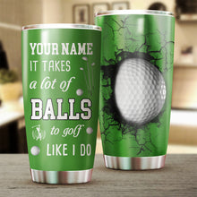 Load image into Gallery viewer, Golf tumbler It takes a lot of balls to golf like I do Stainless Steel Tumbler Cup - custom golf gifts NQS3424